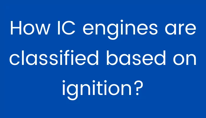 how-ic-engines-are-classified-based-on-ignition-with-pdf-mech-content